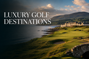 Luxury Golf Destinations 